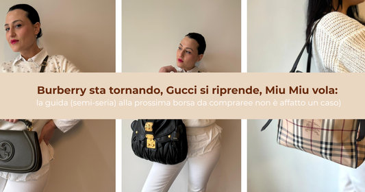 Burberry sta tornando, Gucci si riprende, Miu Miu vola: la guida (semi-seria) alla prossima borsa da comprare