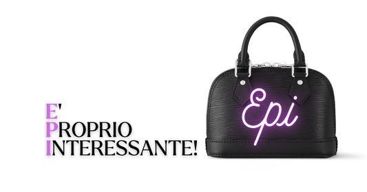 Louis Vuitton Epi! Più preziosa, meno costosa! Ecco il perchè!