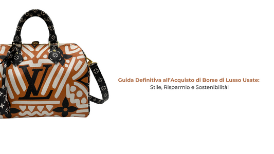Guida Definitiva all’Acquisto di Borse di Lusso Usate: Stile, Risparmio e Sostenibilità