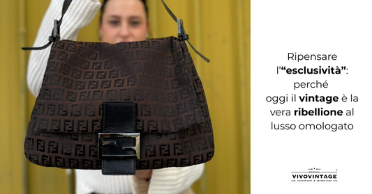 Ripensare l’“esclusività”: perché oggi il vintage è la vera ribellione al lusso omologato